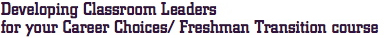Developing Classroom Leaders for your Career Choices/ Freshman Transition course