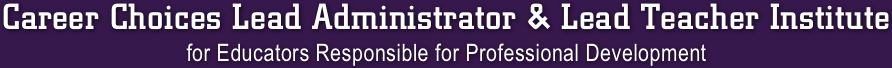 Career Choices Lead Teacher & Lead Administrator Institute