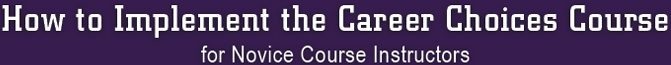 How to Implement a Career Choices Course for Novice Course Instructors