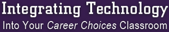 Integrating Technology into your`Career Choices Classroom