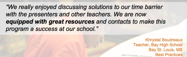 We really enjoyed discussing solutions to our time barrier with the presenters and other teachers. We are now equipped with great resources and contacts to make this program a success at our school.�